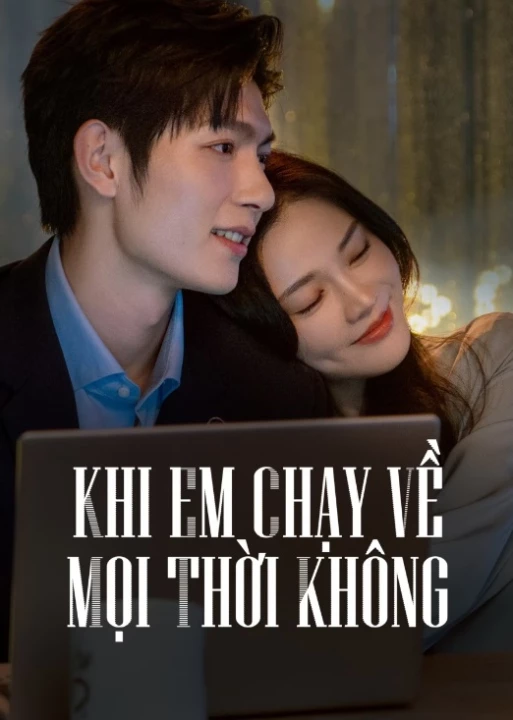 Phim Khi Em Chạy Về Mọi Thời Không 2024 Khi Em Chạy Về Mọi Thời Không 2024
