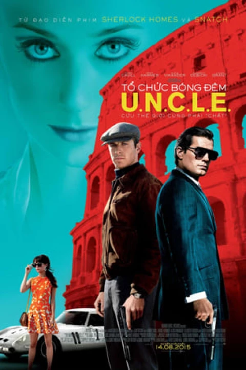 Phim Tổ Chức Bóng Đêm U.N.C.L.E. 2015 Tổ Chức Bóng Đêm U.N.C.L.E. 2015